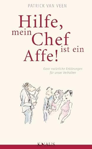 Hilfe, mein Chef ist ein Affe: Ganz natürliche Erklärungen für unser Verhalten