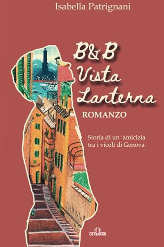 B&B vista Lanterna: Storia di un'amicizia tra i vicoli di Genova von De Ferrari