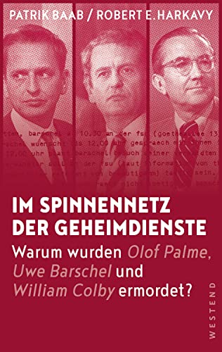 Im Spinnennetz der Geheimdienste: Warum wurden Olof Palme, Uwe Barschel und William Colby ermordet? von WESTEND