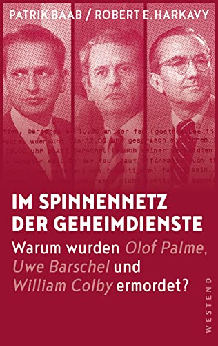 Im Spinnennetz der Geheimdienste: Warum wurden Olof Palme, Uwe Barschel und William Colby ermordet? Im Spinnennetz der Geheimdienste: Warum wurden Olof Palme, Uwe Barschel und William Colby ermordet?