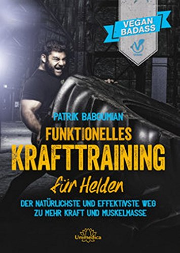 Funktionelles Krafttraining für Helden: Der natürlichste und effektivste Weg zu mehr Kraft und Muskelmasse von Narayana Verlag GmbH