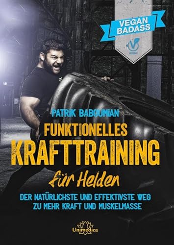 Funktionelles Krafttraining für Helden: Der natürlichste und effektivste Weg zu mehr Kraft und Muskelmasse