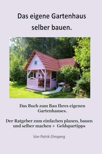 Ein Gartenhaus selber bauen.: Neuauflage