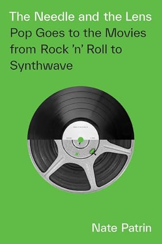The Needle and the Lens: Pop Goes to the Movies from Rock 'n' Roll to Synthwave von University of Minnesota Press