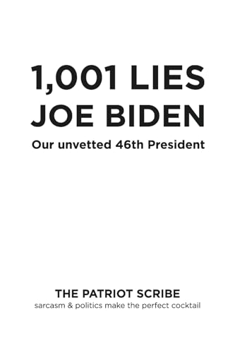 1,001 Lies Joe Biden: Our Unvetted 46th President (Sarcasm and Politics Make a Good Cocktail) von Bookbaby