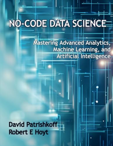 No-Code Data Science: Mastering Advanced Analytics, Machine Learning, and Artificial Intelligence von Lulu.com