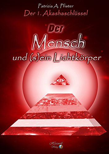 Der 1. Akashaschlüssel - Der Mensch und (s)ein Lichtkörper von Herzwelt-Verlag