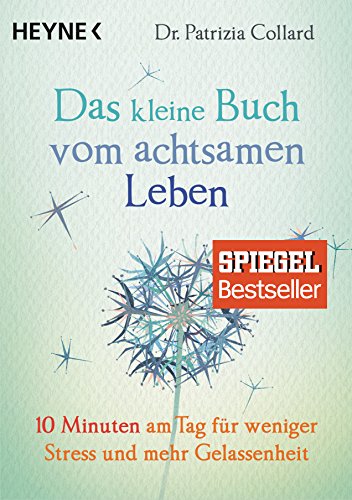 Das kleine Buch vom achtsamen Leben: 10 Minuten am Tag für weniger Stress und mehr Gelassenheit von Heyne Taschenbuch