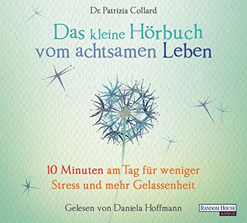 Das kleine Hör-Buch vom achtsamen Leben: 10 Minuten am Tag für weniger Stress und mehr Gelassenheit (Das kleine Buch, Band 1)