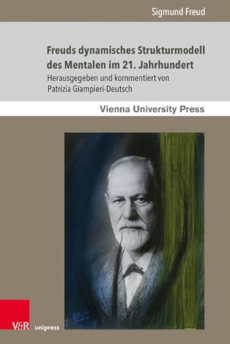 Freuds dynamisches Strukturmodell des Mentalen im 21. Jahrhundert: Einführung in Freuds Schriften Das Ich und das Es und »Die Zerlegung der ... Wiener ... Wiener Interdisziplinäre Kommentare, Band 4)