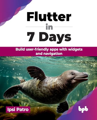 Flutter in 7 Days: Build user-friendly apps with widgets and navigation (English Edition) von BPB Publications