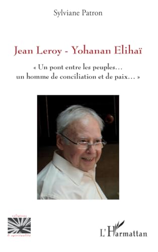 Jean Leroy - Yohanan Elihaï: "Un pont entre les peuples...un homme de conciliation et de paix..." von Editions L'Harmattan