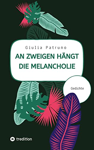 An Zweigen hängt die Melancholie: Gedichte, Lyrik, Kurzprosa, Poesie von tredition