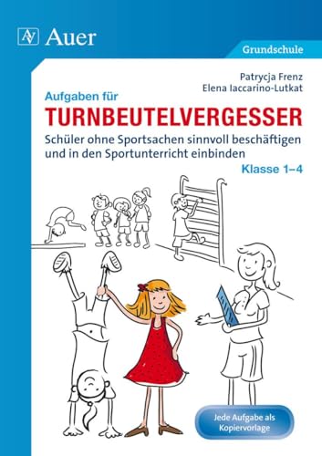 Aufgaben für Turnbeutelvergesser Klasse 1-4: Schüler ohne Sportsachen sinnvoll beschäftigen und in den Sportunterricht einbinden von Auer Verlag i.d.AAP LW