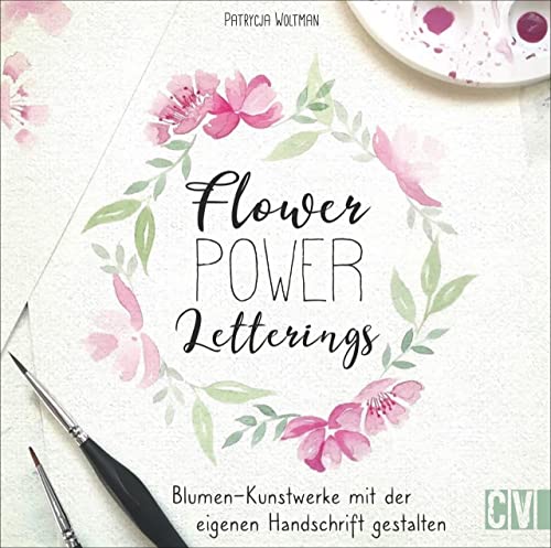 Flower Power Letterings. Blumen-Kunstwerke mit der eigenen Handschrift gestalten. Step-by-Step alles zu Faux Calligraphy, Brushlettering und Watercolor-Lettering erlernen und selbst gestalten. Flower Power Letterings. Blumen-Kunstwerke mit der eigenen Handschrift gestalten. Step-by-Step alles zu Faux Calligraphy, Brushlettering und Watercolor-Lettering erlernen und selbst gestalten.