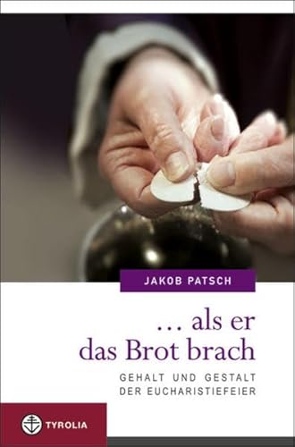 ... als er das Brot brach: Gehalt und Gestalt der Eucharistiefeier