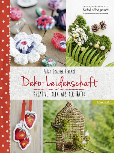 Deko-Leidenschaft. Kreative Ideen aus der Natur. Einfach selbst gemacht von Löwenzahn