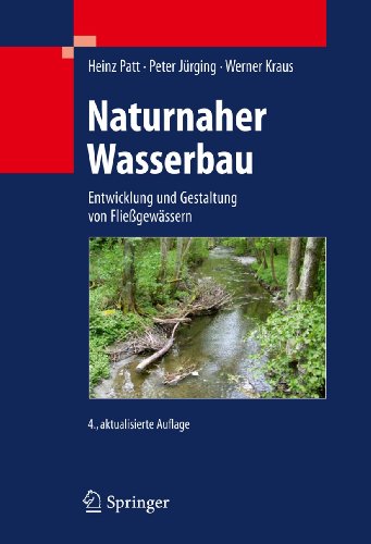 Naturnaher Wasserbau: Entwicklung und Gestaltung von Fließgewässern