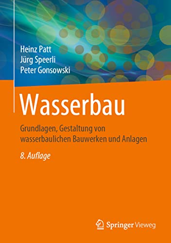 Wasserbau: Grundlagen, Gestaltung von wasserbaulichen Bauwerken und Anlagen von Springer Vieweg