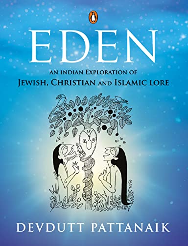Eden: An Indian Exploration of Jewish, Christian and Islamic Lore Eden: An Indian Exploration of Jewish, Christian and Islamic Lore