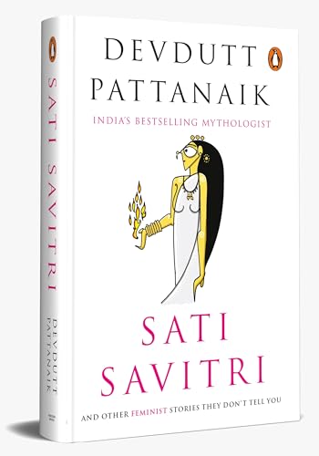 Sati Savitri: And other FEMINIST stories they dont tell you Sati Savitri: And other FEMINIST stories they dont tell you