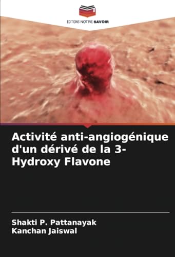 Activité anti-angiogénique d'un dérivé de la 3-Hydroxy Flavone von Editions Notre Savoir
