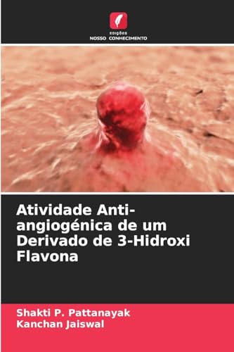 Atividade Anti-angiogénica de um Derivado de 3-Hidroxi Flavona von Edições Nosso Conhecimento
