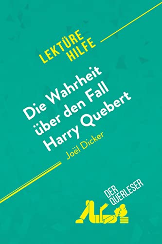Die Wahrheit über den Fall Harry Quebert von Joël Dicker (Lektürehilfe): Detaillierte Zusammenfassung, Personenanalyse und Interpretation