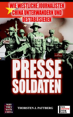 Presse-Soldaten: Wie westliche Journalisten China unterwandern und destabilisieren von Independently published