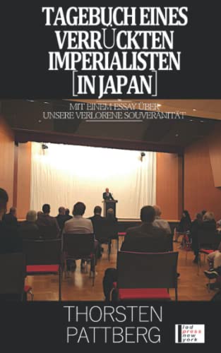 Tagebuch eines verrückten Imperialisten [in Japan]: Mit einem Essay über unsere verlorene Souveränität von Independently published