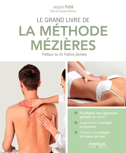 Le grand livre de la méthode Mézières: Privilégier une approche globale du corps. Apprendre à corriger sa posture. Prévenir et soulager les maux de dos. Préface du Dr Patrick Sichère von EYROLLES