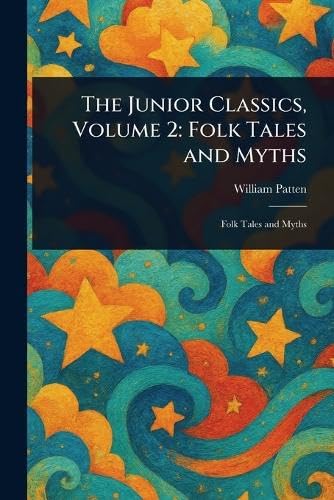 The Junior Classics, Volume 2: Folk Tales and Myths The Junior Classics, Volume 2: Folk Tales and Myths von Anson Street Press