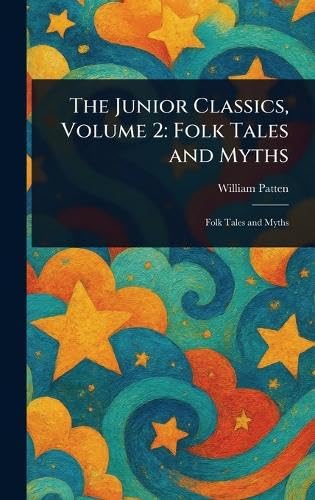 The Junior Classics, Volume 2: Folk Tales and Myths The Junior Classics, Volume 2: Folk Tales and Myths von Anson Street Press