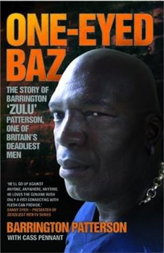 One-eyed Baz - The Story Of Barrington 'zulu' Patterson, One Of Britain's Deadliest Men One-eyed Baz - The Story Of Barrington 'zulu' Patterson, One Of Britain's Deadliest Men