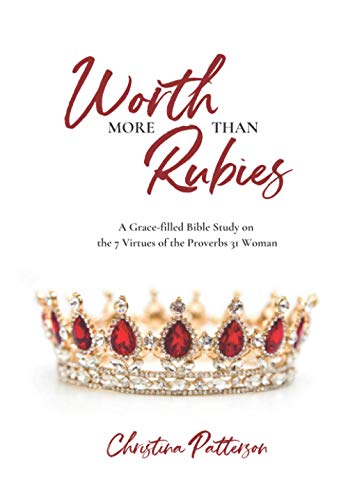 Worth More Than Rubies: A Grace-filled Bible Study on the 7 Virtues of the Proverbs 31 Woman