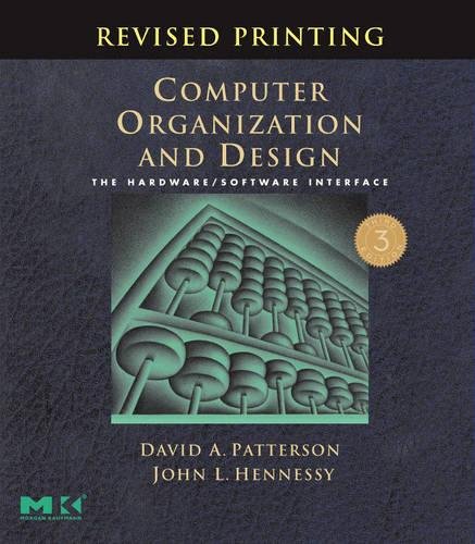 Computer Organization and Design, Revised Printing, Third Edition: The Hardware/Software Interface (The Morgan Kaufmann Series in Computer Architecture and Design)