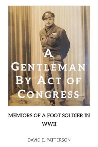 A GENTLEMAN BY ACT OF CONGRESS: Memoirs of a Foot Soldier in WWII von Fulton Books