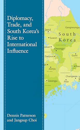 Diplomacy, Trade, and South Korea’s Rise to International Influence (Lexington Studies on Korea's Place in International Relations) von Lexington Books