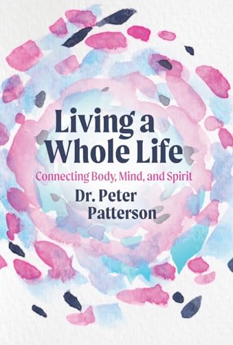 Living a Whole Life: Connecting Body, Mind, and Spirit von Cheval Press