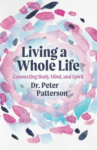 Living a Whole Life: Connecting Body, Mind, and Spirit von Cheval Press