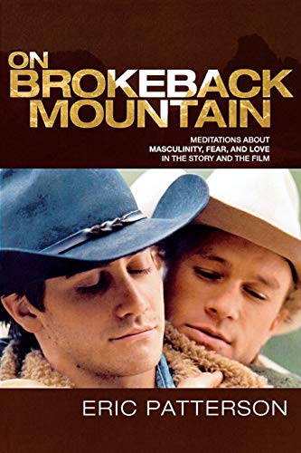 On Brokeback Mountain: Meditations about Masculinity, Fear, and Love in the Story and the Film: Meditations about Masculinity, Fear, and Love in the Story and the Film von Lexington Books
