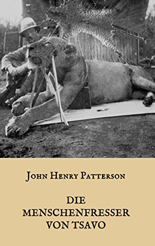 Die Menschenfresser von Tsavo: Die wahre Geschichte der menschenfressenden Löwen "Der Geist und die Dunkelheit" von Books on Demand