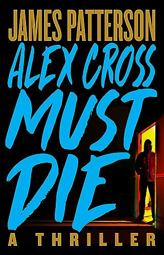 Alex Cross Must Die: A Thriller (Alex Cross, 29) Alex Cross Must Die: A Thriller (Alex Cross, 29)