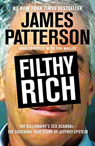 Filthy Rich: The Shocking True Story of Jeffrey Epstein – The Billionaire’s Sex Scandal (James Patterson True Crime, 2)
