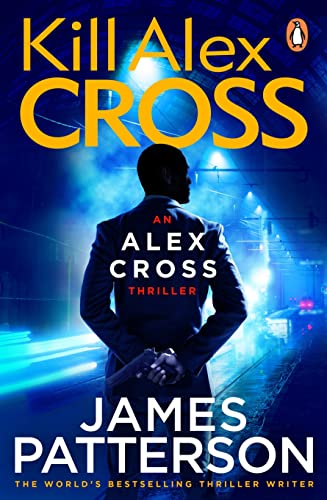 Kill Alex Cross: (Alex Cross 18) von Arrow