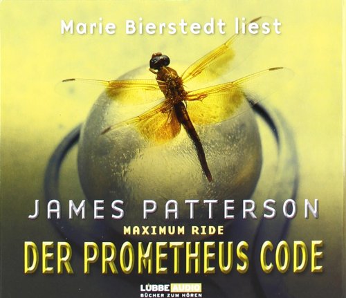 Maximum Ride, Bd. 3 - Der Prometheus-Code: Thriller. Lesung Maximum Ride, Bd. 3 - Der Prometheus-Code: Thriller. Lesung