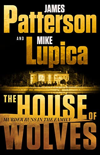 The House of Wolves: Bolder Than Yellowstone or Succession, Patterson and Lupica's Power-Family Thriller Is Not To Be Missed von Little, Brown and Company