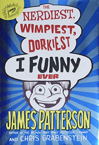 The Nerdiest, Wimpiest, Dorkiest I Funny Ever (I Funny, 6, Band 6) von Jimmy Patterson