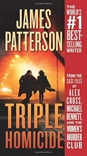 Triple Homicide: From the case files of Alex Cross, Michael Bennett, and the Women's Murder Club Triple Homicide: From the case files of Alex Cross, Michael Bennett, and the Women's Murder Club
