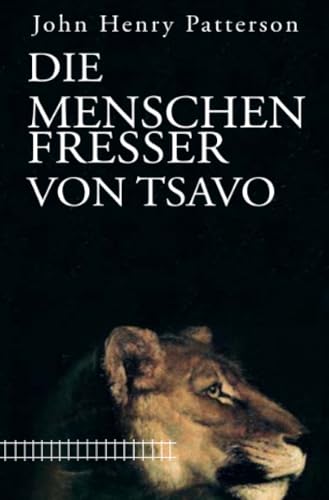 Die Menschenfresser von Tsavo: Der berühmte Jagdklassiker über das Löwen-Drama in Britisch-Ostafrika 1898. Neu ins Deutsche übertragen von Kai Althoetmar. von epubli